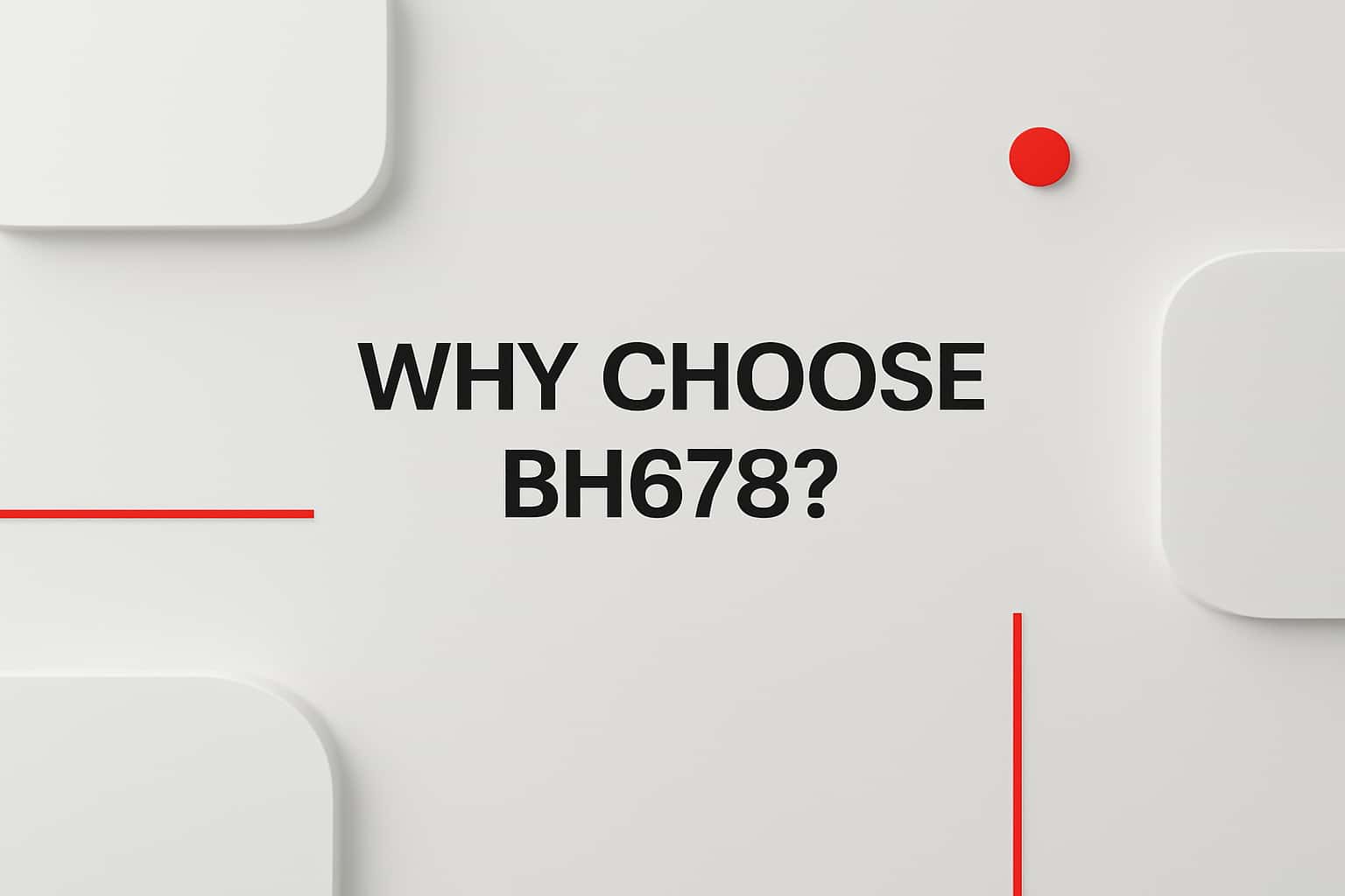 Why Choose BH678? Interface